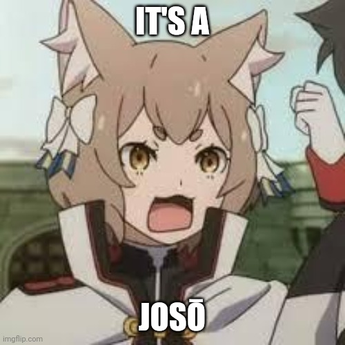 IT'S A; JOSŌ | made w/ Imgflip meme maker