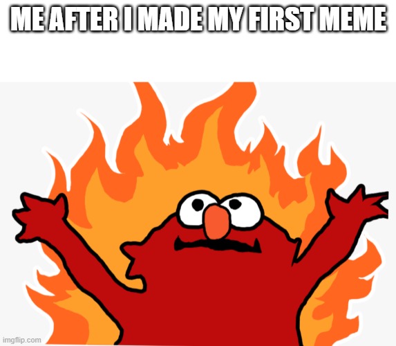 ME AFTER I MADE MY FIRST MEME | image tagged in blank white template,memes | made w/ Imgflip meme maker