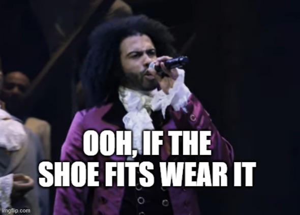 jefferson ooh if the shoe fits wear it | image tagged in jefferson ooh if the shoe fits wear it | made w/ Imgflip meme maker