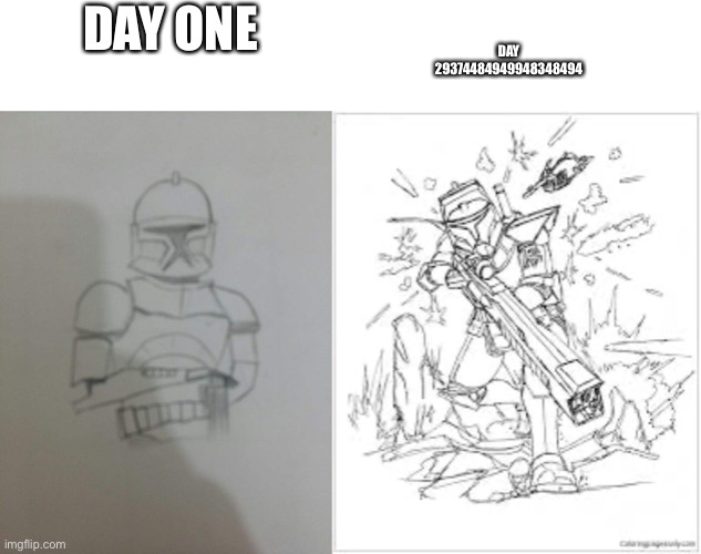 Clone trooper | DAY 29374484949948348494; DAY ONE | image tagged in star wars,clone wars,art | made w/ Imgflip meme maker