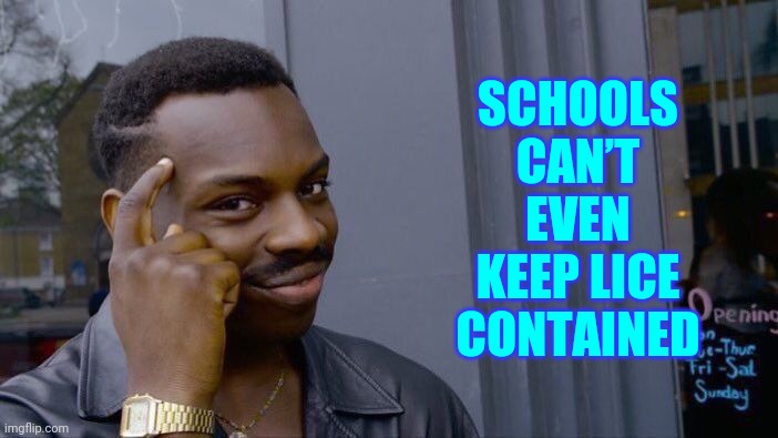 That's Sick | SCHOOLS CAN’T EVEN KEEP LICE CONTAINED | image tagged in memes,roll safe think about it,pandemic,covid-19,coronavirus,back to school | made w/ Imgflip meme maker