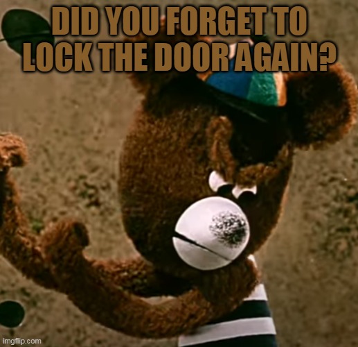 DID YOU FORGET TO LOCK THE DOOR AGAIN? | made w/ Imgflip meme maker