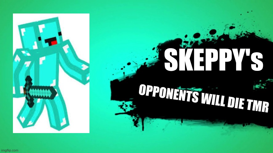 EVERYONE JOINS THE BATTLE | SKEPPY's; OPPONENTS WILL DIE TMR | image tagged in everyone joins the battle,skeppy | made w/ Imgflip meme maker