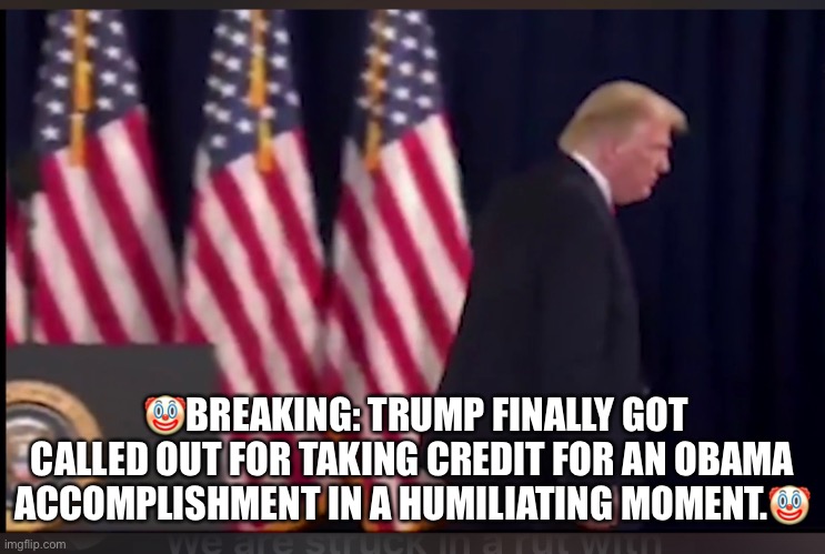 Trump walks out of his COVID relief press conference after a reporter fact-checks him! | 🤡BREAKING: TRUMP FINALLY GOT CALLED OUT FOR TAKING CREDIT FOR AN OBAMA ACCOMPLISHMENT IN A HUMILIATING MOMENT.🤡 | image tagged in donald trump,scary clown,trump supporters,liar in chief,deplorable,humiliation | made w/ Imgflip meme maker