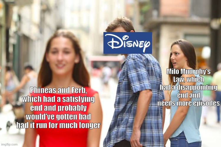 If Disney revives P&F after the new movie but not MML I will be so mad. | Milo Muurphy's Law, which had a disappointing end and needs more episodes; Phineas and Ferb, which had a satisfying end and probably would've gotten bad had it run for much longer | image tagged in memes,distracted boyfriend,phineas and ferb,milo murphy's law | made w/ Imgflip meme maker