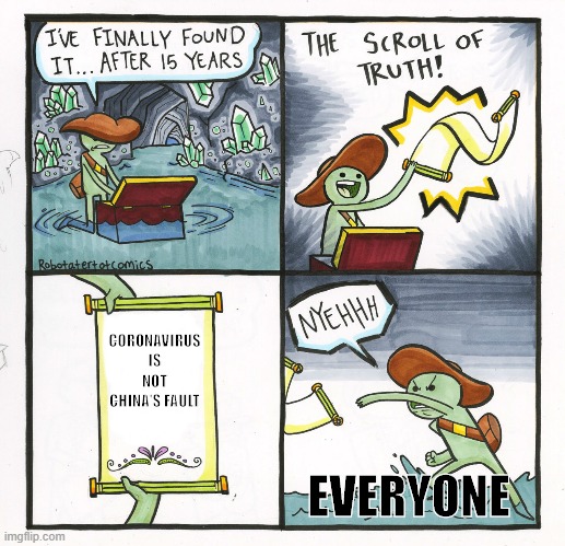 Coronavirus Truth | CORONAVIRUS IS NOT CHINA'S FAULT; EVERYONE | image tagged in memes,the scroll of truth | made w/ Imgflip meme maker