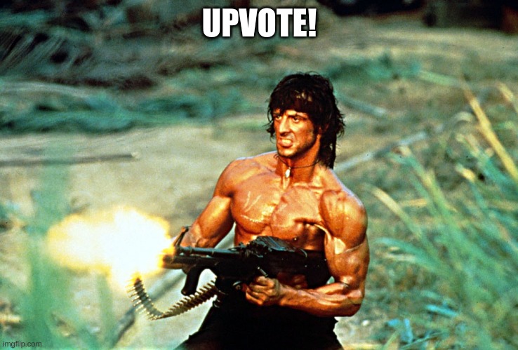 Rambo shooting | UPVOTE! | image tagged in rambo shooting | made w/ Imgflip meme maker