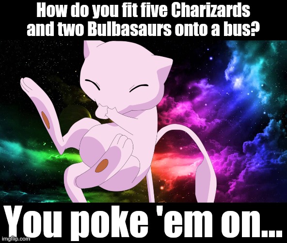 How do you fit five Charizards and two Bulbasaurs onto a bus? You poke 'em on... | made w/ Imgflip meme maker