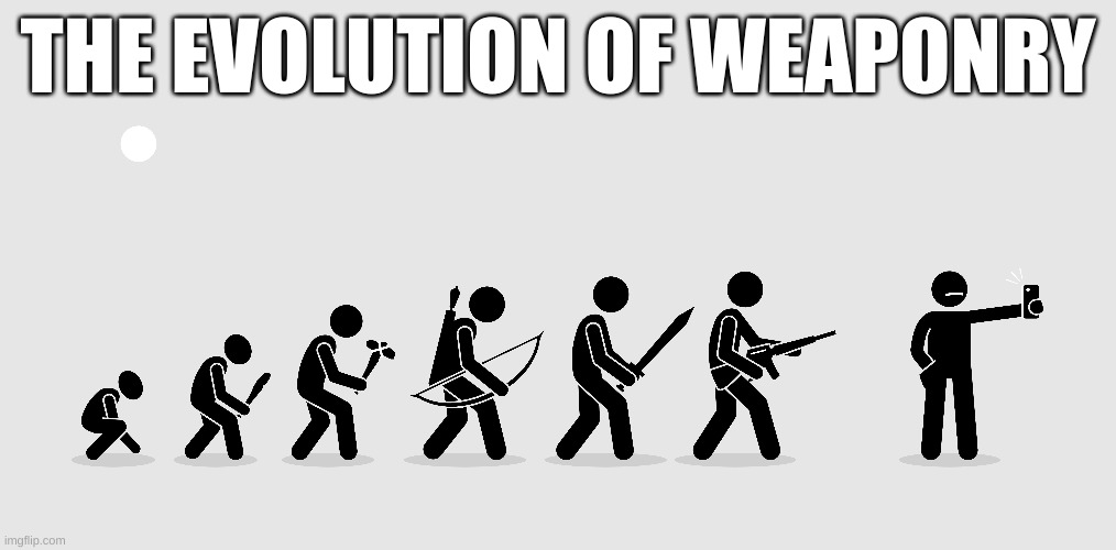 THE EVOLUTION OF WEAPONRY | image tagged in evolution | made w/ Imgflip meme maker