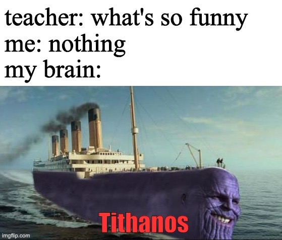 there is also a gruize ship... | image tagged in thanos,titanic,memes | made w/ Imgflip meme maker