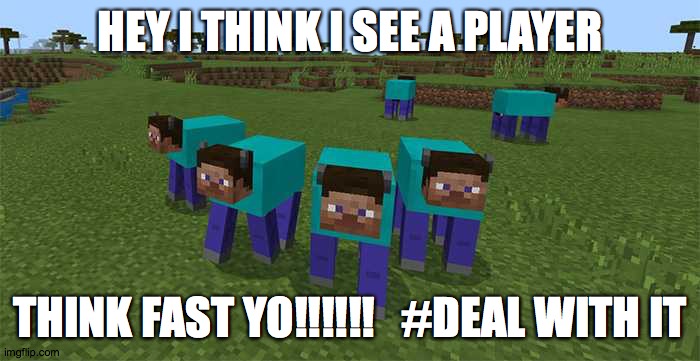 me and the boys | HEY I THINK I SEE A PLAYER; THINK FAST YO!!!!!!   #DEAL WITH IT | image tagged in me and the boys | made w/ Imgflip meme maker