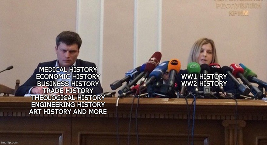 History memes | WW1 HISTORY WW2 HISTORY; MEDICAL HISTORY
ECONOMIC HISTORY
BUSINESS HISTORY
TRADE HISTORY
THEOLOGICAL HISTORY
ENGINEERING HISTORY
ART HISTORY AND MORE | image tagged in man and woman microphone | made w/ Imgflip meme maker