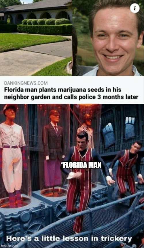 *FLORIDA MAN | image tagged in now heres a little lesson in trickery,the trickster | made w/ Imgflip meme maker