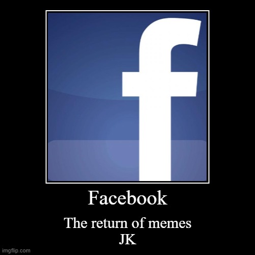 Facebook The Movie, Comes out in 1/10/2020 | image tagged in funny,demotivationals,facebook,jk,meme | made w/ Imgflip demotivational maker