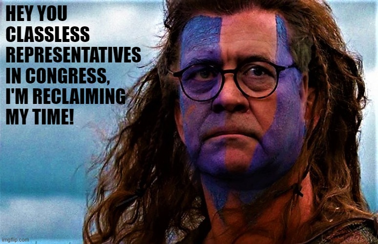AG William Barr as Braveheart | HEY YOU CLASSLESS
REPRESENTATIVES
IN CONGRESS,
I'M RECLAIMING
MY TIME! | image tagged in political meme,ag barr,william barr,democrats,congress,representatives | made w/ Imgflip meme maker