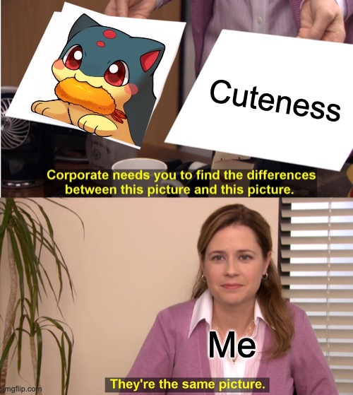 This stream needs cute stuff | Cuteness; Me | image tagged in memes,they're the same picture,quilava | made w/ Imgflip meme maker