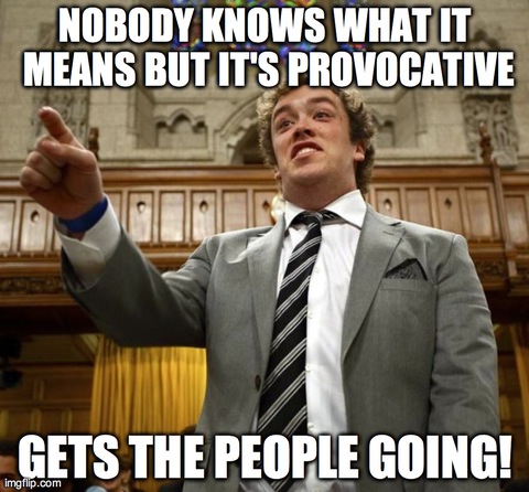 NOBODY KNOWS WHAT IT MEANS BUT IT'S PROVOCATIVE GETS THE PEOPLE GOING! | made w/ Imgflip meme maker