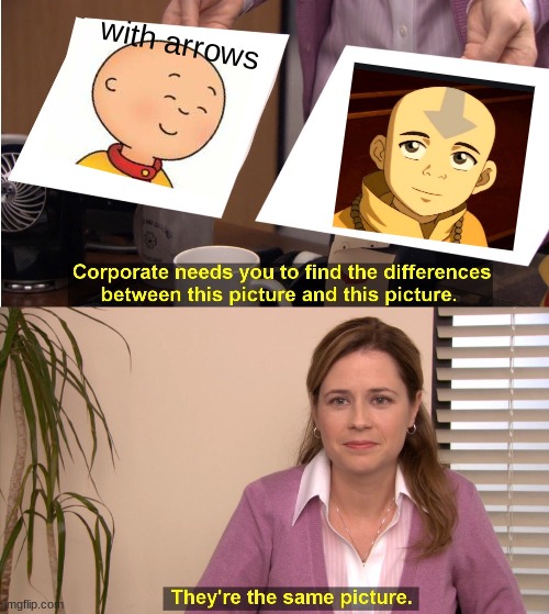 They're The Same Picture |  with arrows | image tagged in memes,they're the same picture | made w/ Imgflip meme maker