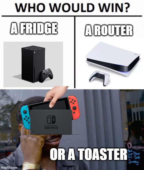 A FRIDGE; A ROUTER; OR A TOASTER | image tagged in memes,roll safe think about it,who would win | made w/ Imgflip meme maker
