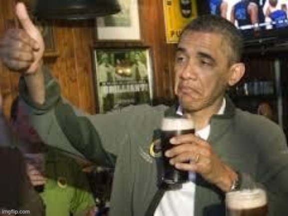 Go Home Obama, You're Drunk | image tagged in go home obama you're drunk | made w/ Imgflip meme maker