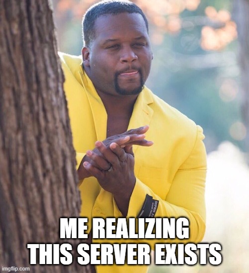 Black guy hiding behind tree |  ME REALIZING THIS SERVER EXISTS | image tagged in black guy hiding behind tree | made w/ Imgflip meme maker