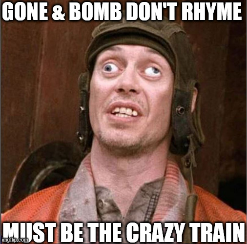 GONE & BOMB DON'T RHYME MUST BE THE CRAZY TRAIN | made w/ Imgflip meme maker