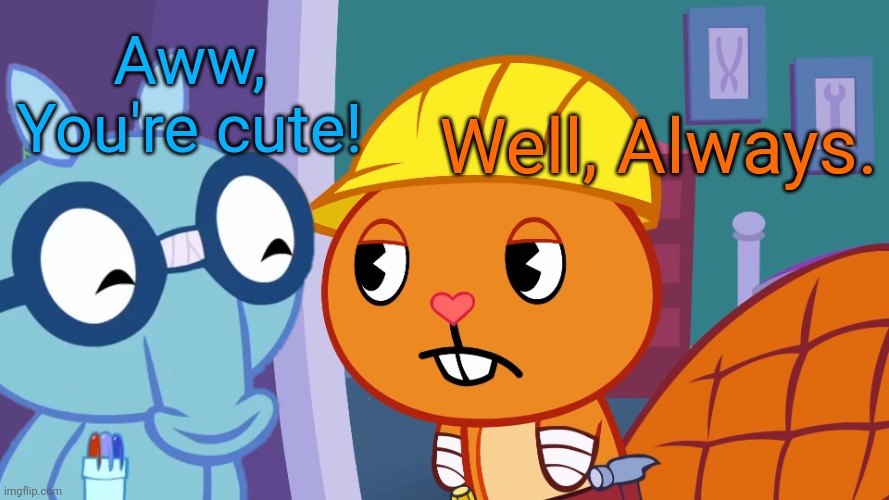 Handy and Sniffles (HTF) | Aww, You're cute! Well, Always. | image tagged in happy tree friends | made w/ Imgflip meme maker