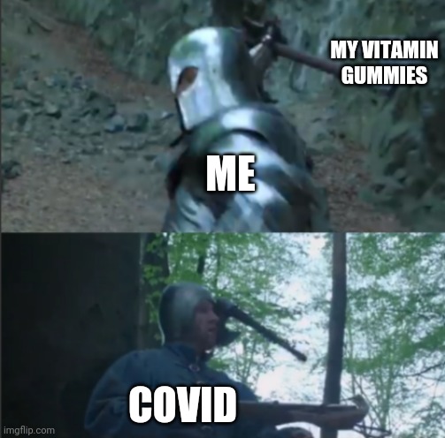 Axe to the Head | MY VITAMIN GUMMIES; ME; COVID | image tagged in axe to the head | made w/ Imgflip meme maker