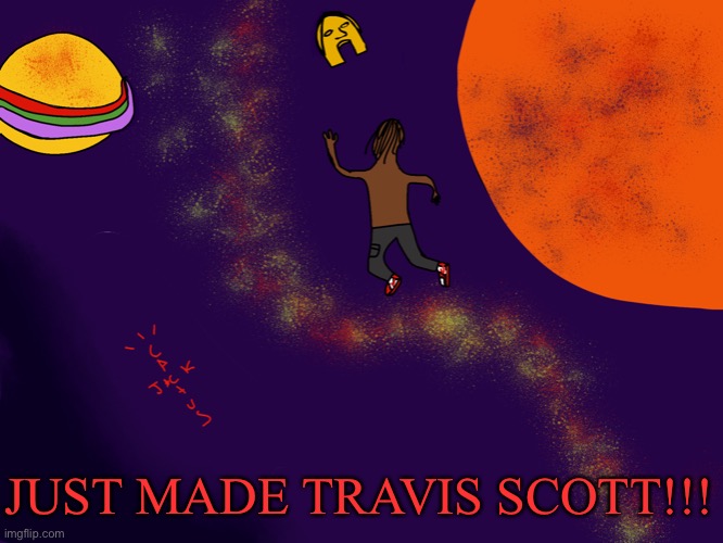 Cactus jack for life. | JUST MADE TRAVIS SCOTT!!! | made w/ Imgflip meme maker