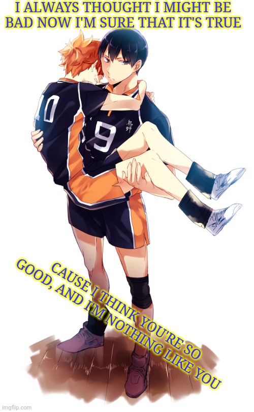 Song: Love Like You By: Steven Universe || Image: Kageyama x Hinata From: Haikyuu | I ALWAYS THOUGHT I MIGHT BE BAD NOW I'M SURE THAT IT'S TRUE; CAUSE I THINK YOU'RE SO GOOD, AND I'M NOTHING LIKE YOU | image tagged in singing,kageyama,hinata,haikyuu,steven universe | made w/ Imgflip meme maker