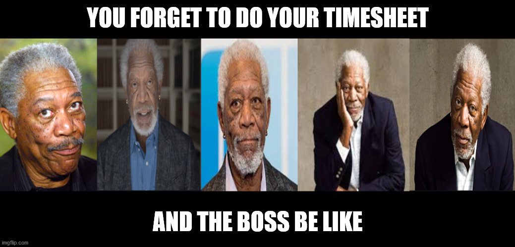 When The Boss Be Like | YOU FORGET TO DO YOUR TIMESHEET; AND THE BOSS BE LIKE | image tagged in timesheet reminder,mean mugging,timesheet meme,timesheets on those who forget to do their timesheet,aint nobody got time for tha | made w/ Imgflip meme maker