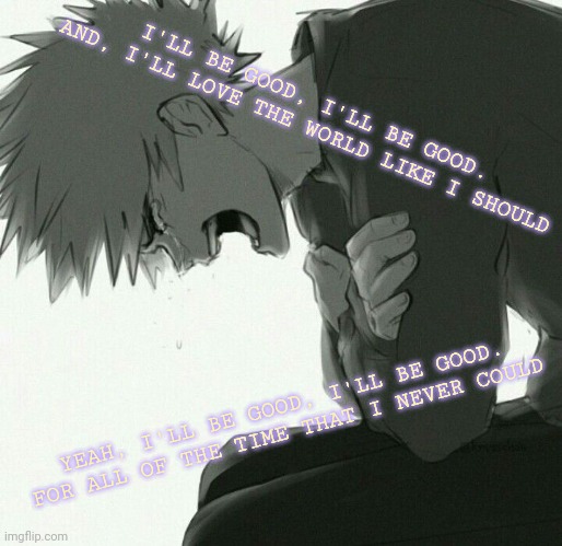 Song: I'll Be Good By: Jaymes Young || Image: Katsuki Bakugou From: My Hero Academia | I'LL BE GOOD, I'LL BE GOOD. AND, I'LL LOVE THE WORLD LIKE I SHOULD; YEAH, I'LL BE GOOD, I'LL BE GOOD. FOR ALL OF THE TIME THAT I NEVER COULD | image tagged in singing,my hero academia,bakugou | made w/ Imgflip meme maker