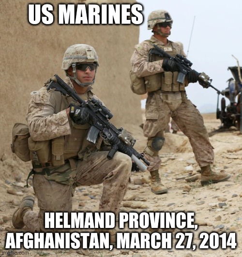 US Marines on patrol  Afghanistan | US MARINES; HELMAND PROVINCE, AFGHANISTAN, MARCH 27, 2014 | image tagged in helmand province afghanistan march 27 2014,usmc,marines,america | made w/ Imgflip meme maker