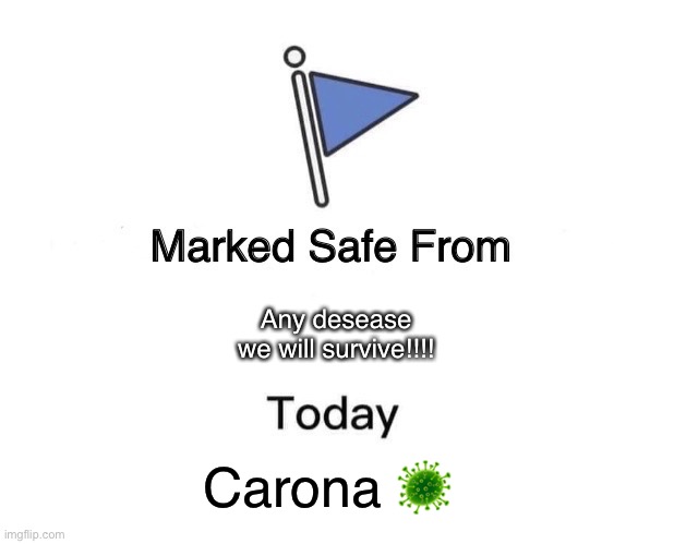 Carona | Any desease we will survive!!!! Carona 🦠 | image tagged in memes,marked safe from | made w/ Imgflip meme maker