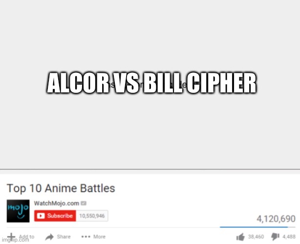 Top ten anime battles | ALCOR VS BILL CIPHER | image tagged in top ten anime battles | made w/ Imgflip meme maker