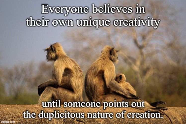 Not another fart | Everyone believes in their own unique creativity; until someone points out the duplicitous nature of creation. | image tagged in joke | made w/ Imgflip meme maker