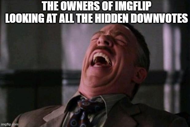 Spider Man boss | THE OWNERS OF IMGFLIP LOOKING AT ALL THE HIDDEN DOWNVOTES | image tagged in spider man boss | made w/ Imgflip meme maker