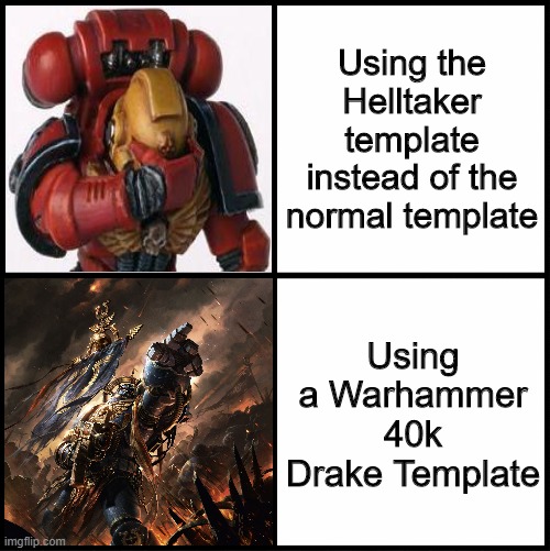 blank drake format | Using the Helltaker template instead of the normal template Using a Warhammer 40k Drake Template | image tagged in blank drake format | made w/ Imgflip meme maker