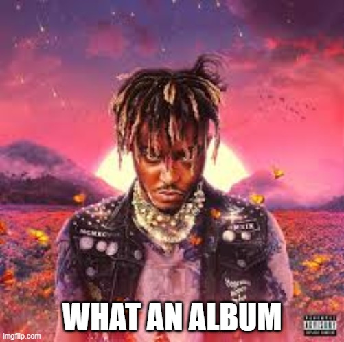 sippin' juice in a better wrld | WHAT AN ALBUM | made w/ Imgflip meme maker