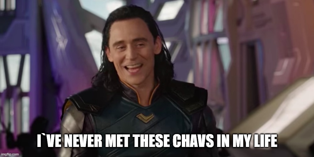 Loki - I've Never Met This Man in My Life | I`VE NEVER MET THESE CHAVS IN MY LIFE | image tagged in loki - i've never met this man in my life | made w/ Imgflip meme maker