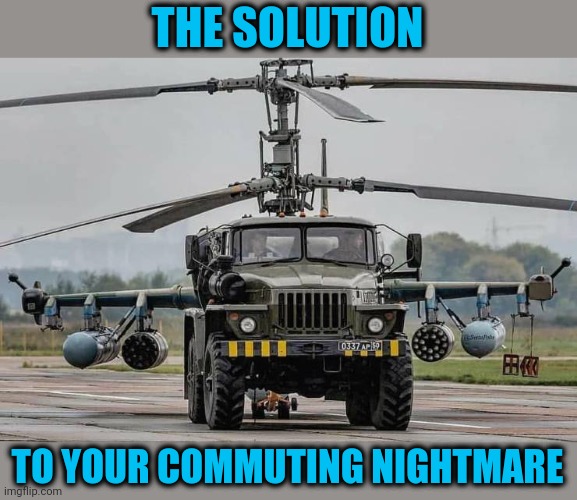Commutator - FU, Urban Assault Vehicle | THE SOLUTION; TO YOUR COMMUTING NIGHTMARE | image tagged in commutator | made w/ Imgflip meme maker