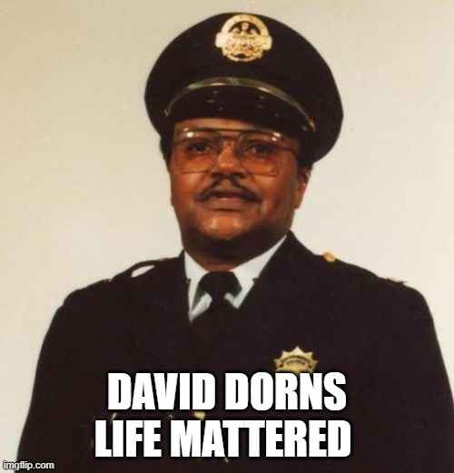 David Dorn | DAVID DORNS LIFE MATTERED | image tagged in david dorn | made w/ Imgflip meme maker
