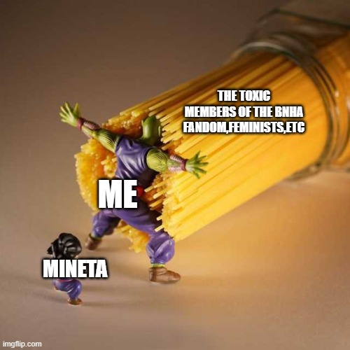 yeah it's the truth,mineta is my favorite character |  THE TOXIC MEMBERS OF THE BNHA FANDOM,FEMINISTS,ETC; ME; MINETA | image tagged in piccolo protect | made w/ Imgflip meme maker