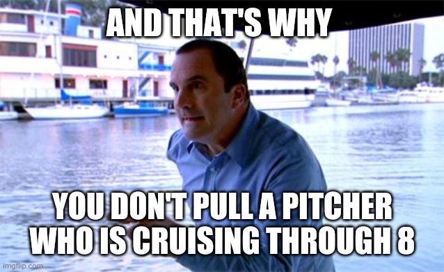 Arrested Development Lessons | AND THAT'S WHY; YOU DON'T PULL A PITCHER
WHO IS CRUISING THROUGH 8 | image tagged in arrested development lessons | made w/ Imgflip meme maker