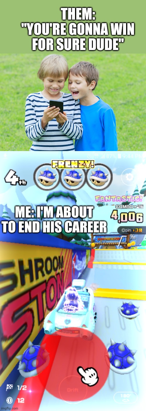 A BLUE SHELL FRENZY?! AND I THOUGHT JUST ONE BLUE SHELL WAS BAD. | THEM: "YOU'RE GONNA WIN FOR SURE DUDE"; ME: I'M ABOUT TO END HIS CAREER | image tagged in memes,mario kart tour,mario kart,blue shell | made w/ Imgflip meme maker