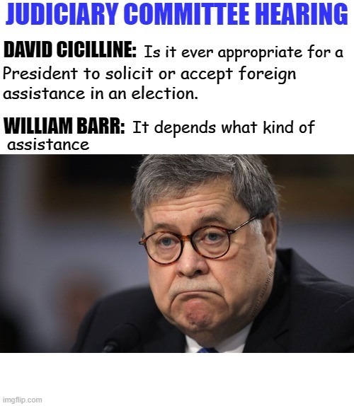 William Barr Ok To Accept Foreign Assistance During An Election | image tagged in william barr ok to accept foreign assistance during an election | made w/ Imgflip meme maker