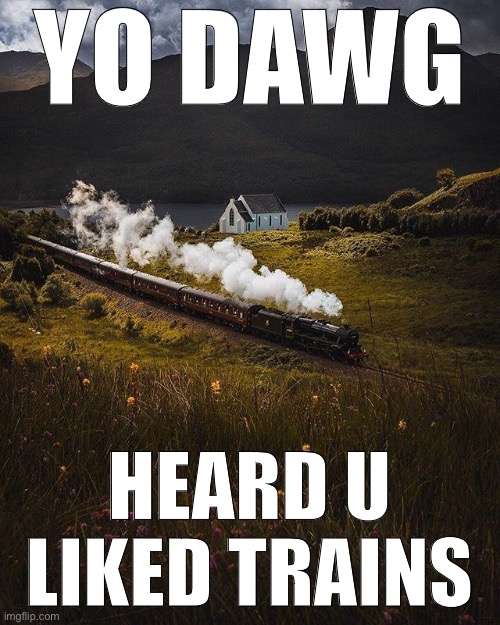 So I brought you a Majestic Jacobite Steam Train. This content was not sponsored. | YO DAWG; HEARD U LIKED TRAINS | image tagged in majestic train | made w/ Imgflip meme maker