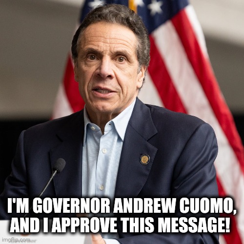 I'M GOVERNOR ANDREW CUOMO, AND I APPROVE THIS MESSAGE! | made w/ Imgflip meme maker