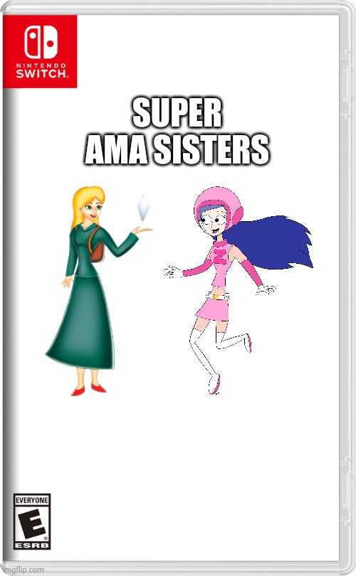 Nintendo Switch | SUPER AMA SISTERS | image tagged in nintendo switch | made w/ Imgflip meme maker