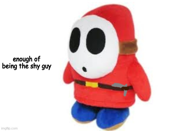 he shall get his revenge | enough of being the shy guy | image tagged in blank white template | made w/ Imgflip meme maker